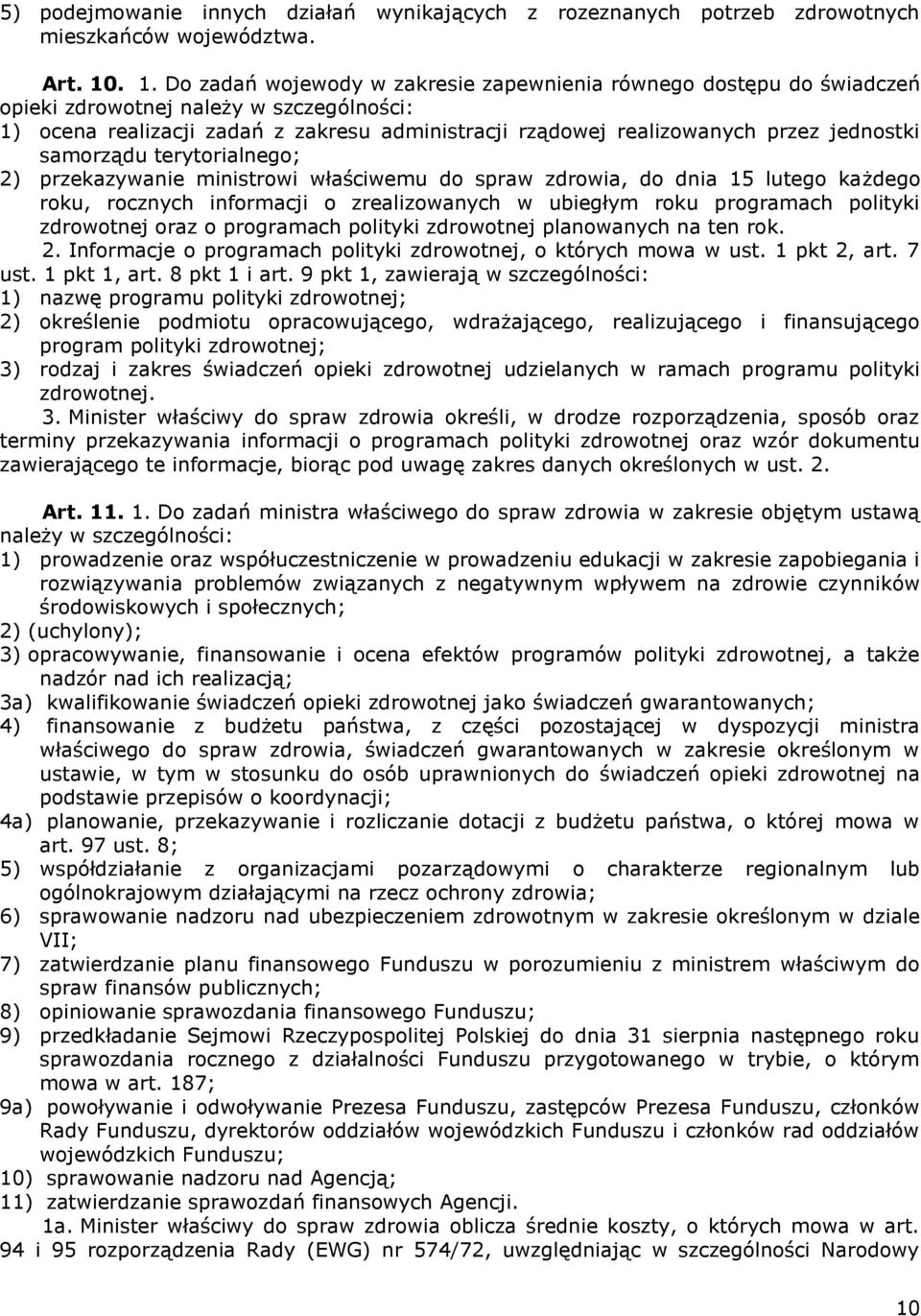 jednostki samorządu terytorialnego; 2) przekazywanie ministrowi właściwemu do spraw zdrowia, do dnia 15 lutego każdego roku, rocznych informacji o zrealizowanych w ubiegłym roku programach polityki