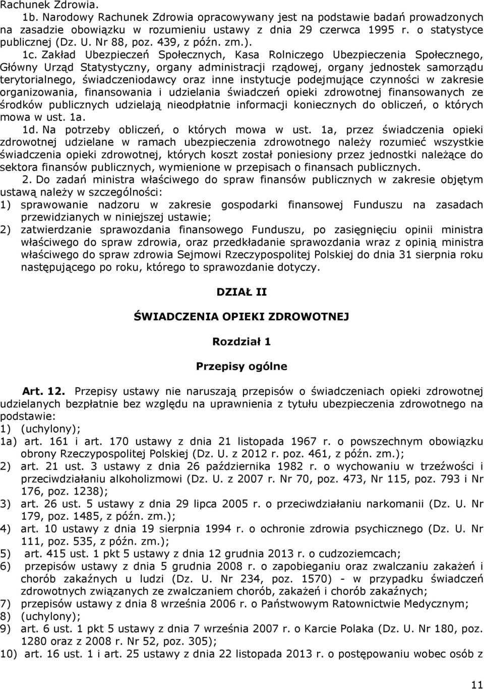 Zakład Ubezpieczeń Społecznych, Kasa Rolniczego Ubezpieczenia Społecznego, Główny Urząd Statystyczny, organy administracji rządowej, organy jednostek samorządu terytorialnego, świadczeniodawcy oraz