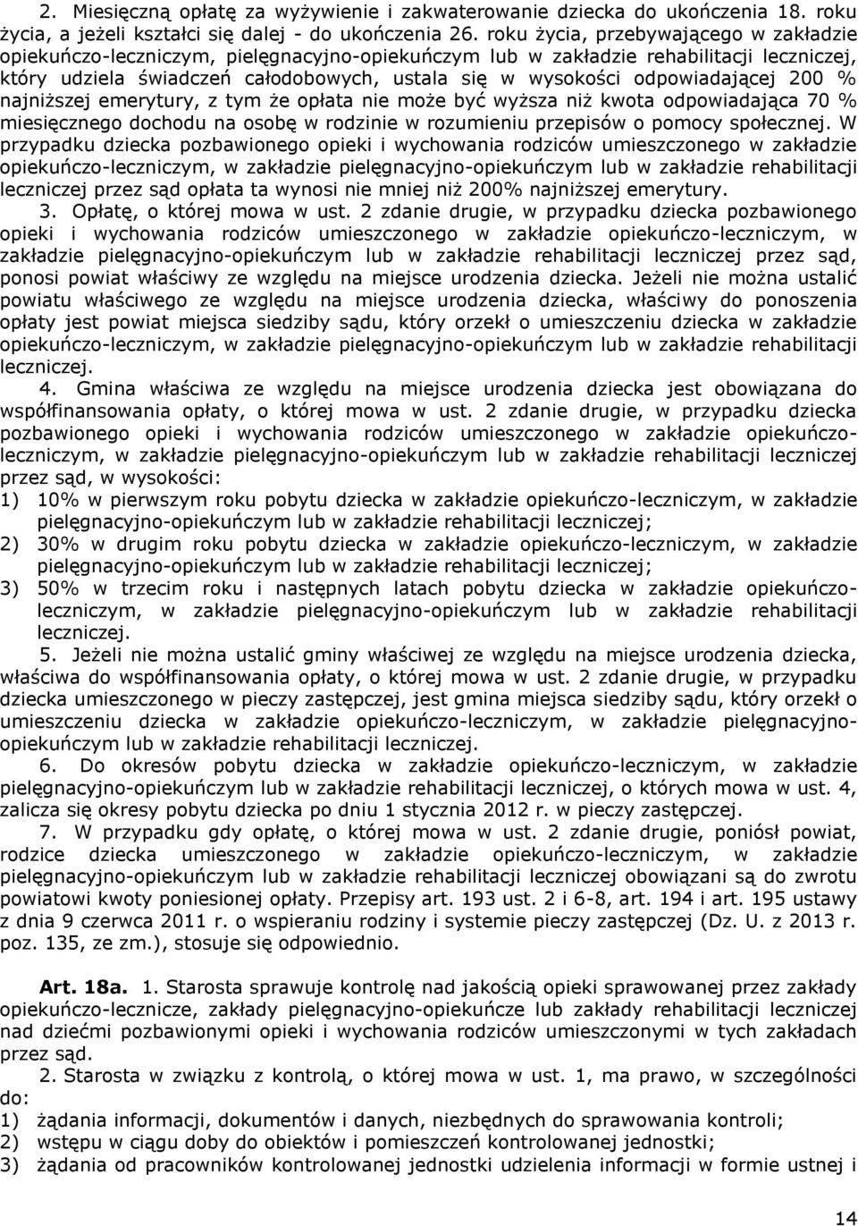 odpowiadającej 200 % najniższej emerytury, z tym że opłata nie może być wyższa niż kwota odpowiadająca 70 % miesięcznego dochodu na osobę w rodzinie w rozumieniu przepisów o pomocy społecznej.