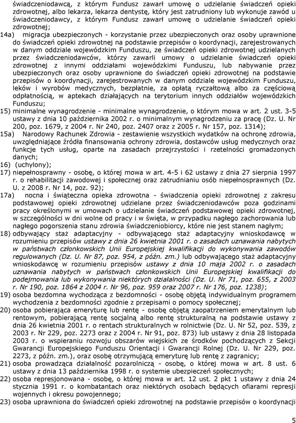 przepisów o koordynacji, zarejestrowanych w danym oddziale wojewódzkim Funduszu, ze świadczeń opieki zdrowotnej udzielanych przez świadczeniodawców, którzy zawarli umowy o udzielanie świadczeń opieki