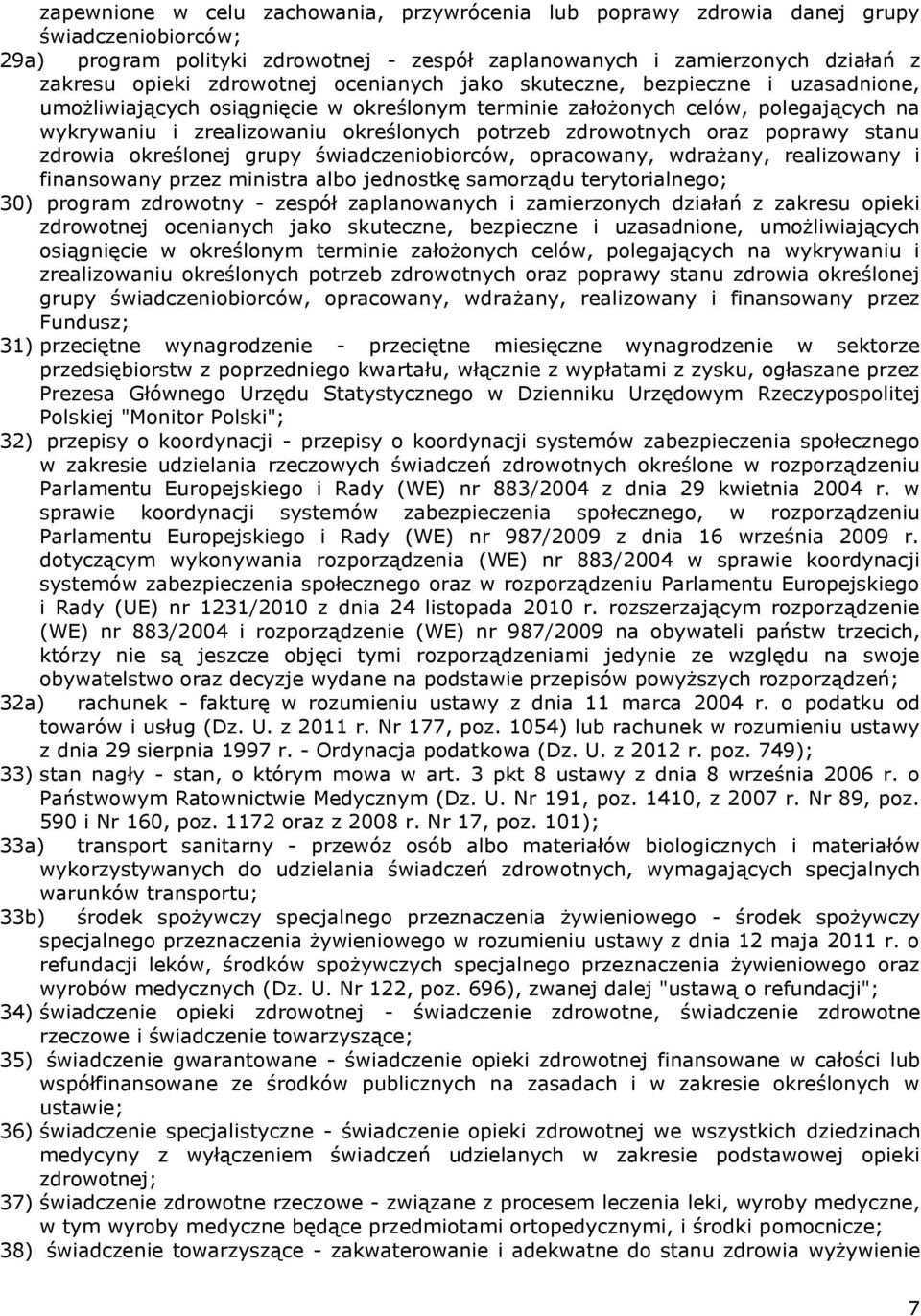 zdrowotnych oraz poprawy stanu zdrowia określonej grupy świadczeniobiorców, opracowany, wdrażany, realizowany i finansowany przez ministra albo jednostkę samorządu terytorialnego; 30) program