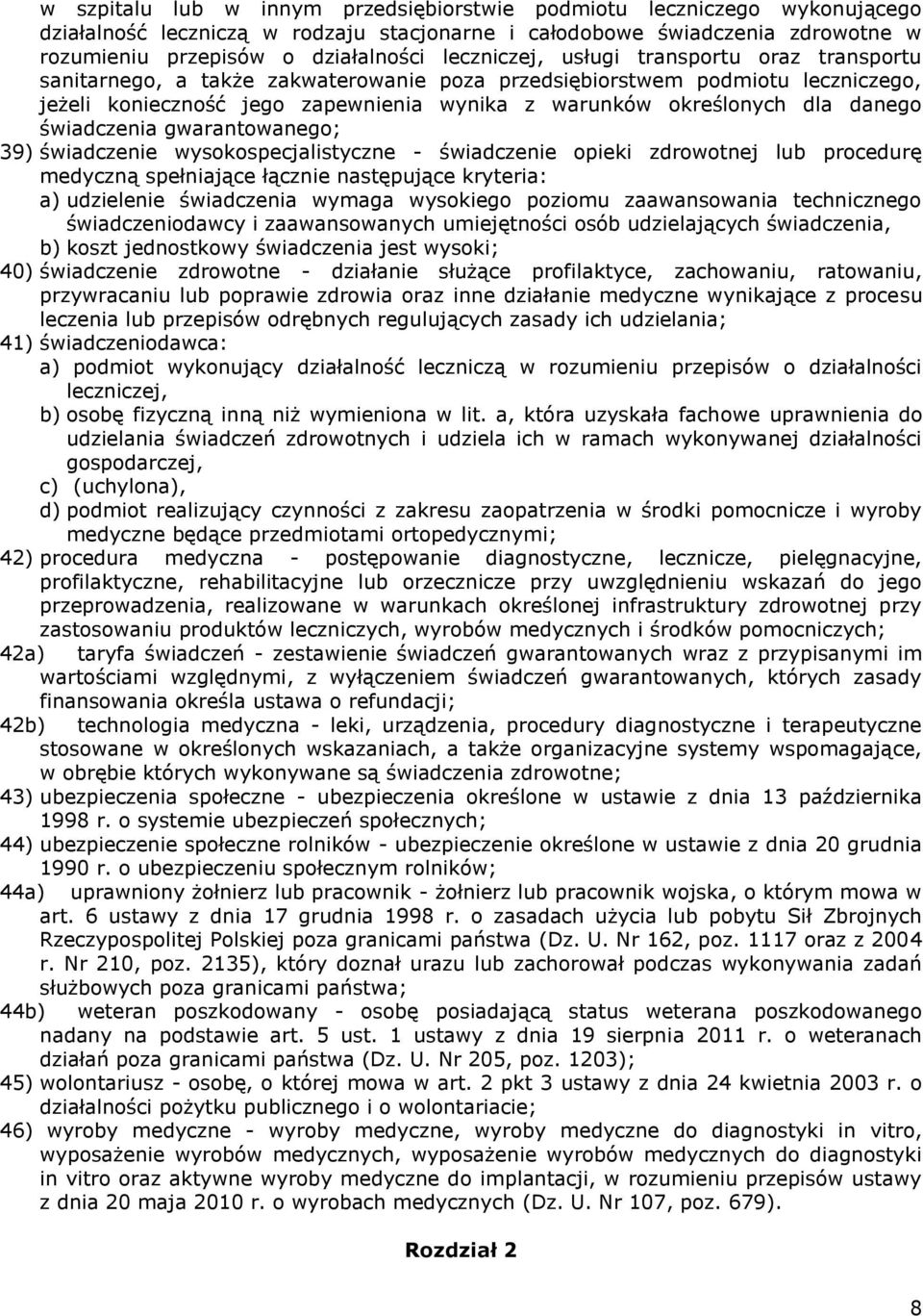 danego świadczenia gwarantowanego; 39) świadczenie wysokospecjalistyczne - świadczenie opieki zdrowotnej lub procedurę medyczną spełniające łącznie następujące kryteria: a) udzielenie świadczenia