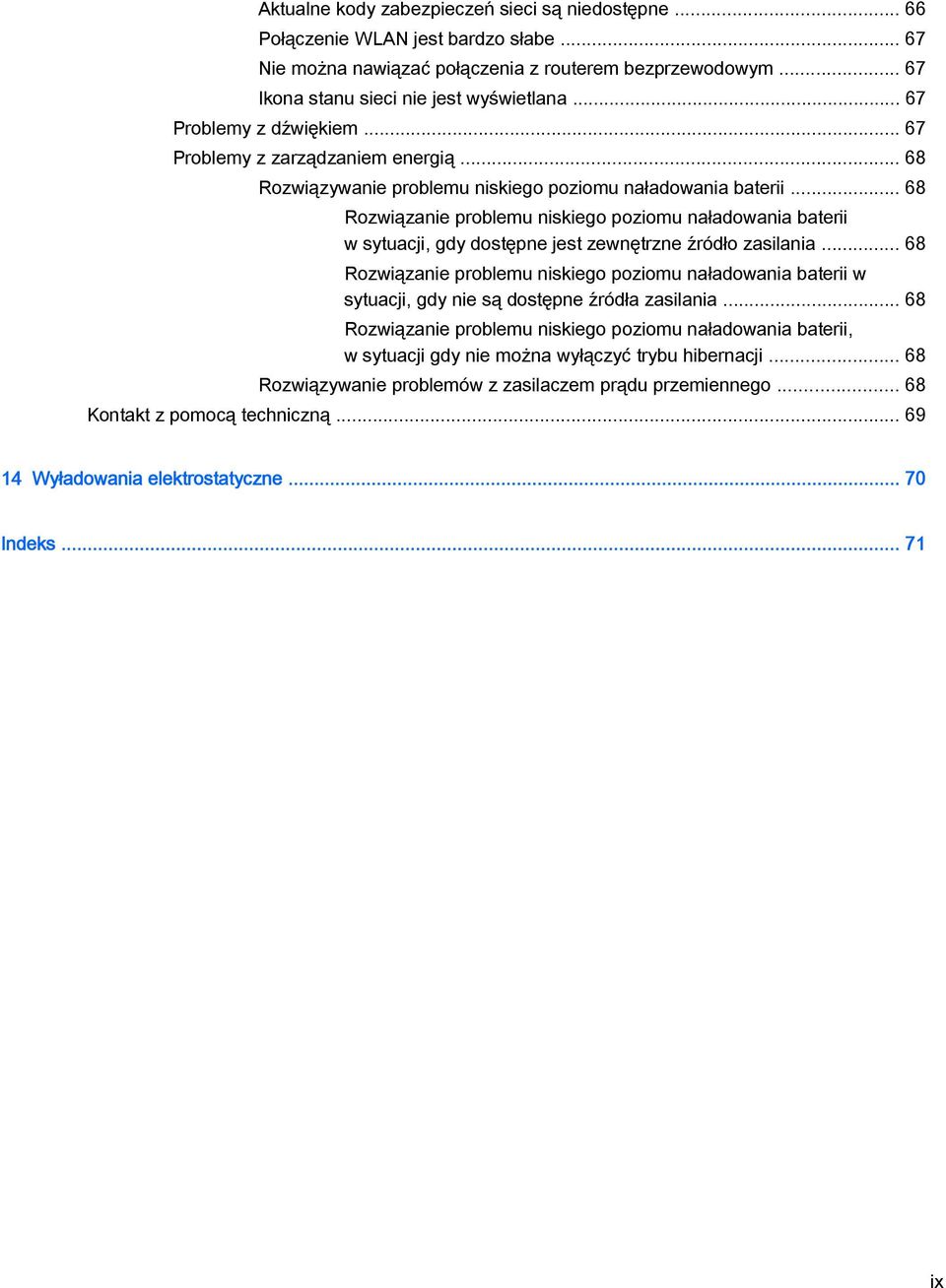 .. 68 Rozwiązanie problemu niskiego poziomu naładowania baterii w sytuacji, gdy dostępne jest zewnętrzne źródło zasilania.