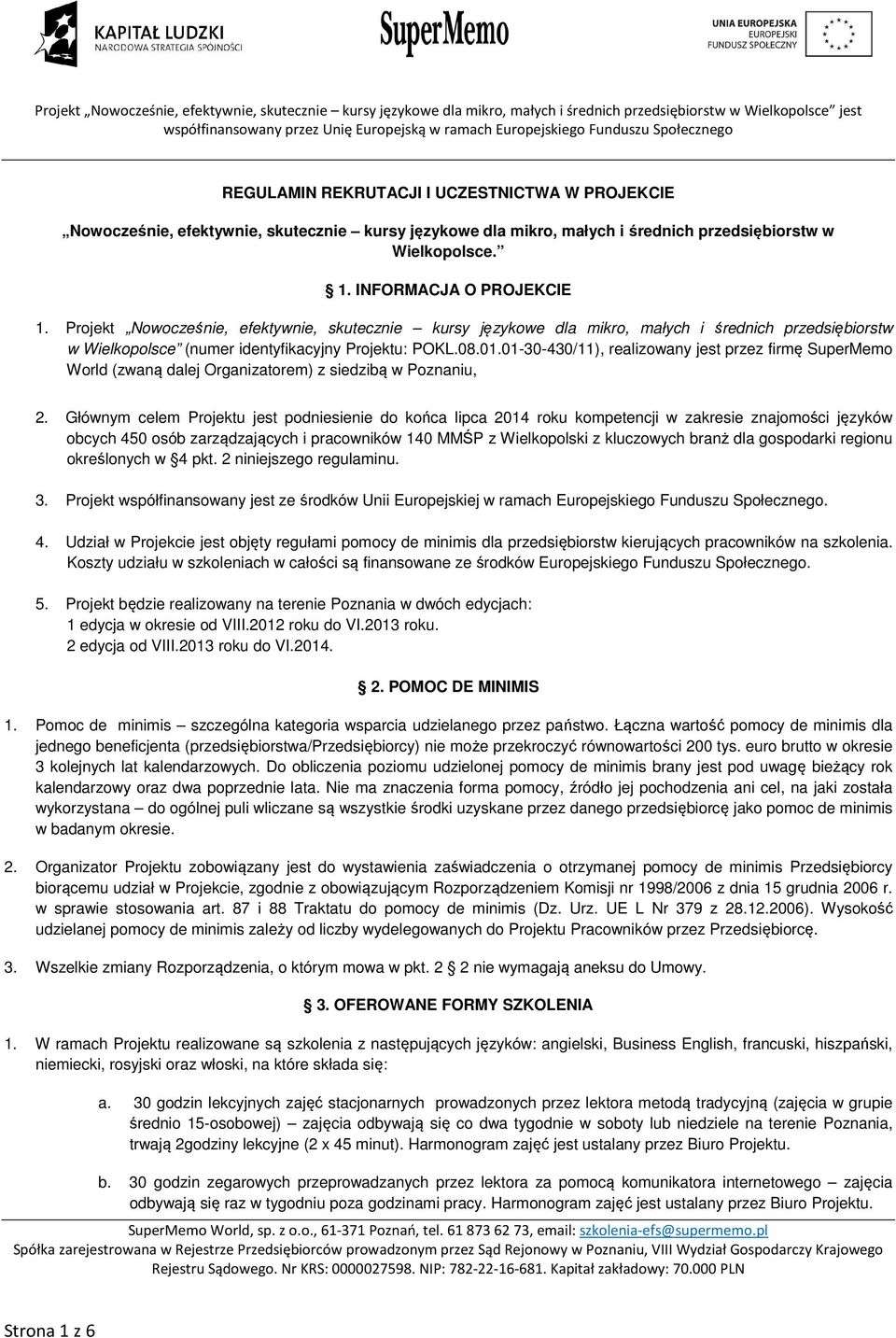 01-30-430/11), realizowany jest przez firmę SuperMemo World (zwaną dalej Organizatorem) z siedzibą w Poznaniu, 2.