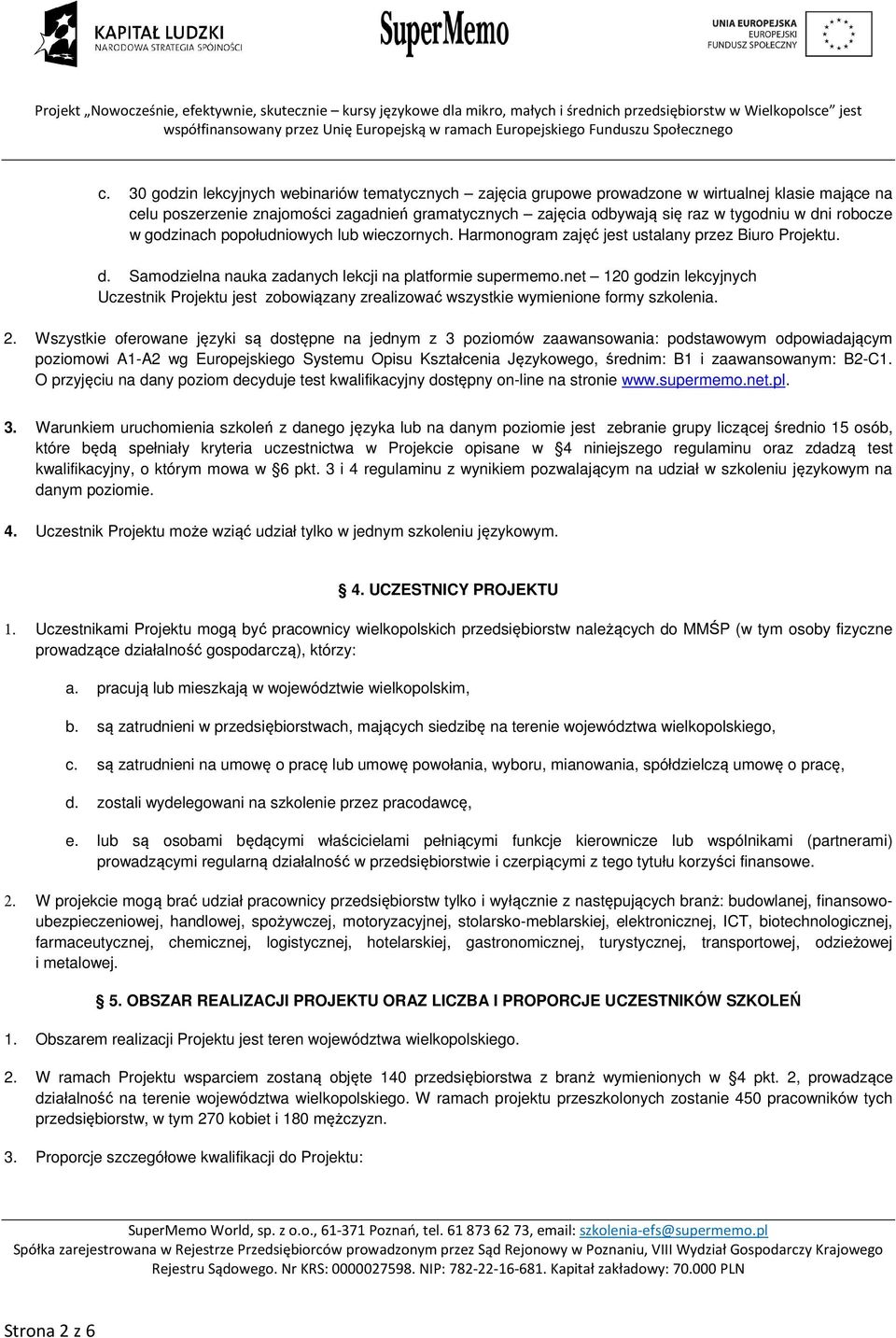 net 120 godzin lekcyjnych Uczestnik Projektu jest zobowiązany zrealizować wszystkie wymienione formy szkolenia. 2.