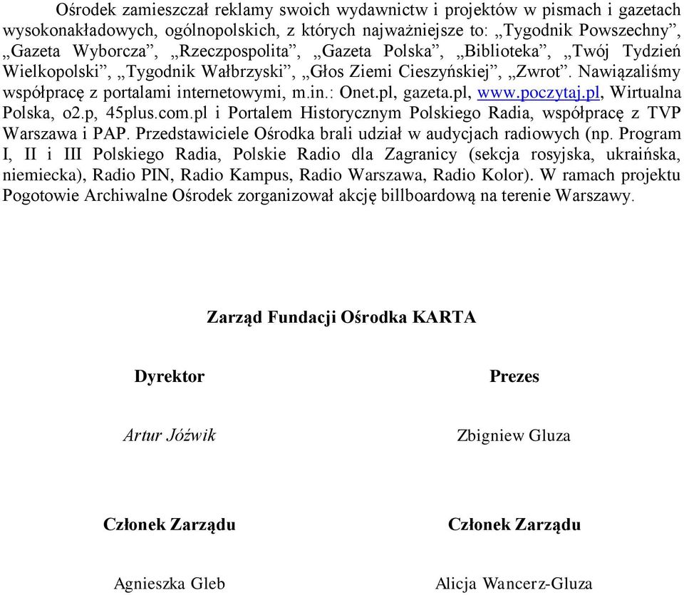 pl, Wirtualna Polska, o2.p, 45plus.com.pl i Portalem Historycznym Polskiego Radia, współpracę z TVP Warszawa i PAP. Przedstawiciele Ośrodka brali udział w audycjach radiowych (np.
