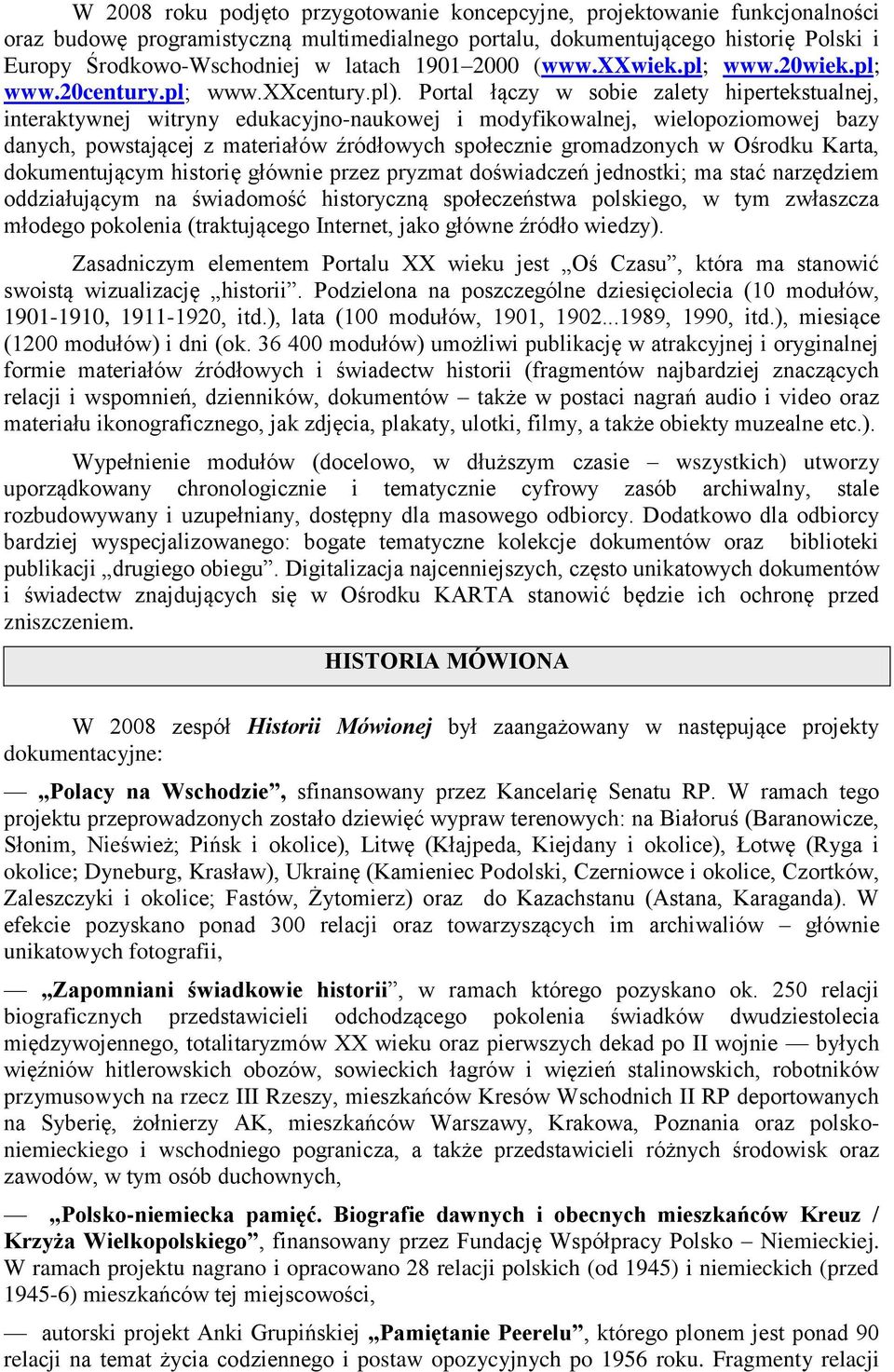 Portal łączy w sobie zalety hipertekstualnej, interaktywnej witryny edukacyjno-naukowej i modyfikowalnej, wielopoziomowej bazy danych, powstającej z materiałów źródłowych społecznie gromadzonych w