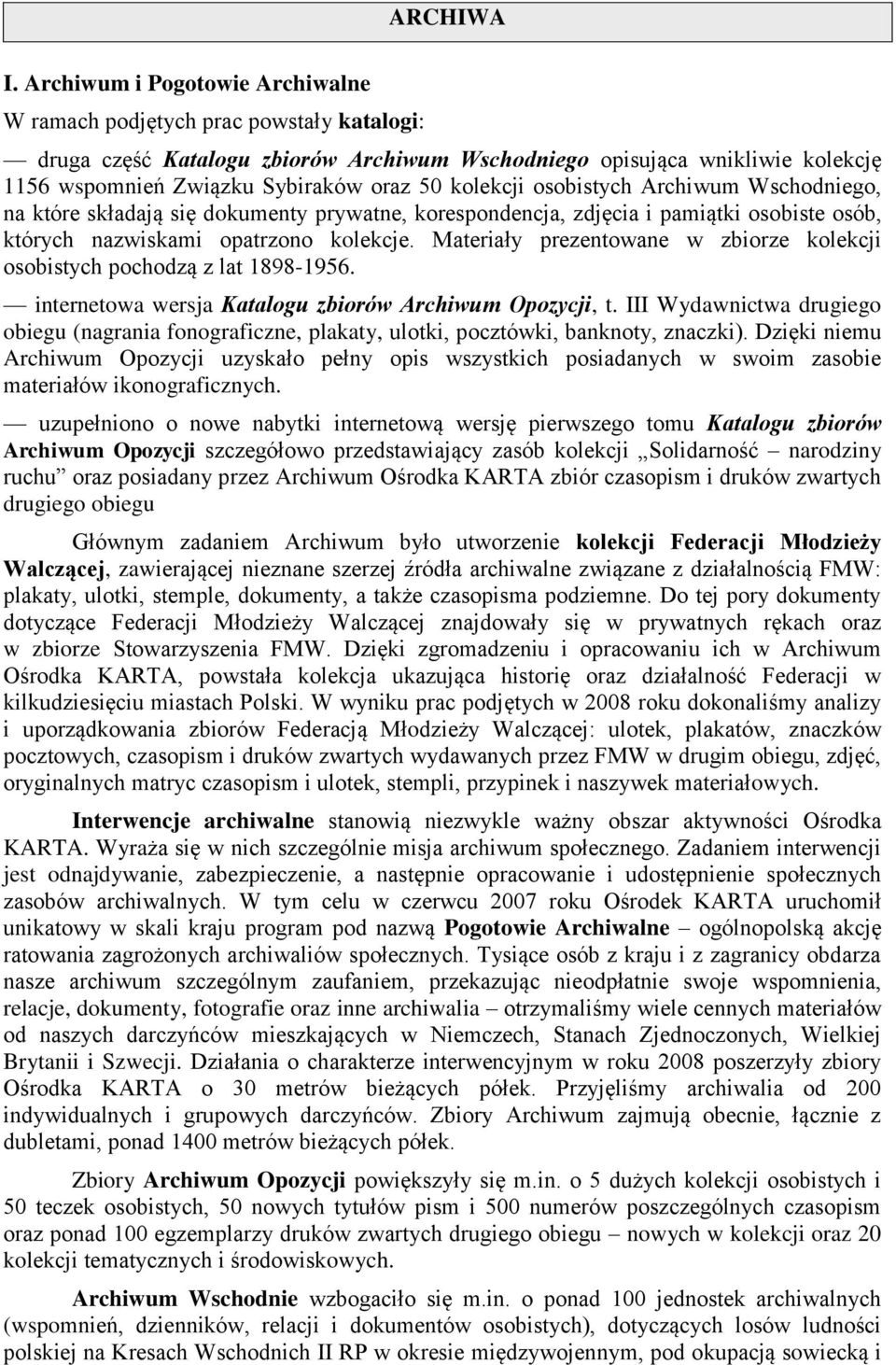 kolekcji osobistych Archiwum Wschodniego, na które składają się dokumenty prywatne, korespondencja, zdjęcia i pamiątki osobiste osób, których nazwiskami opatrzono kolekcje.