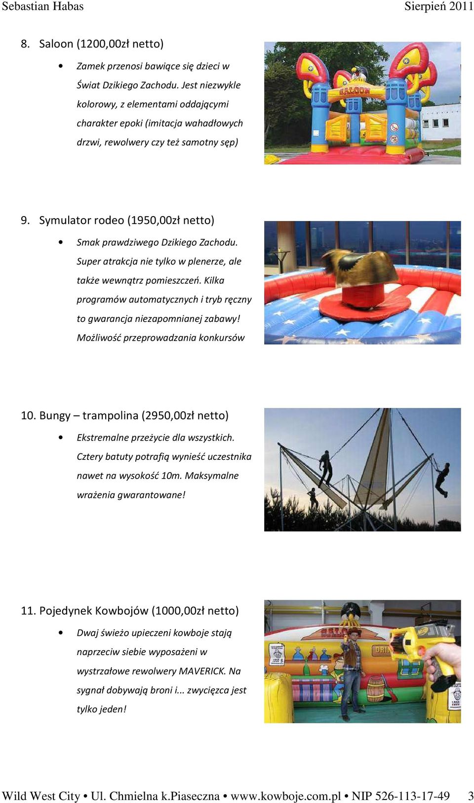 Super atrakcja nie tylko w plenerze, ale także wewnątrz pomieszczeń. Kilka programów automatycznych i tryb ręczny to gwarancja niezapomnianej zabawy! Możliwość przeprowadzania konkursów 10.