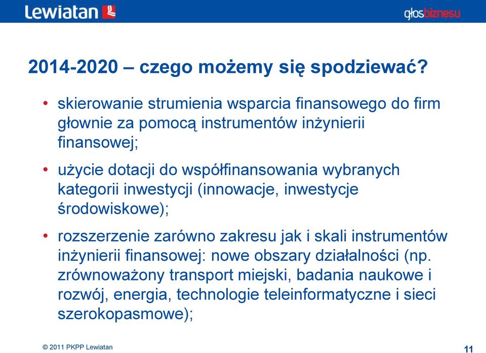 do współfinansowania wybranych kategorii inwestycji (innowacje, inwestycje środowiskowe); rozszerzenie zarówno zakresu