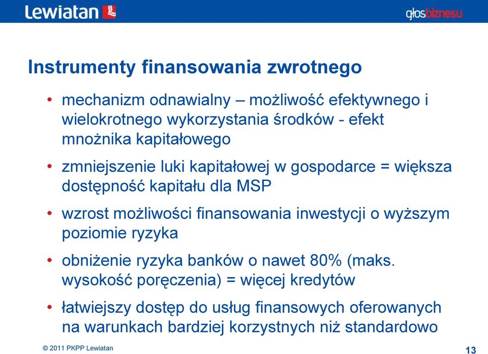 możliwości finansowania inwestycji o wyższym poziomie ryzyka obniżenie ryzyka banków o nawet 80% (maks.