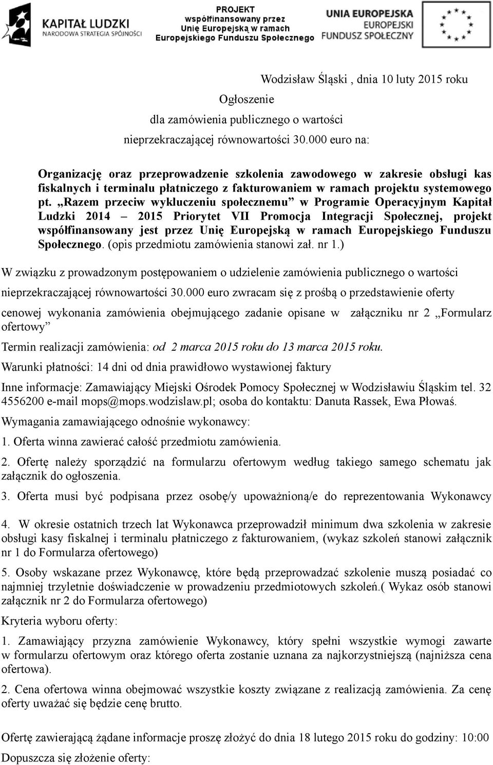 Razem przeciw wykluczeniu społecznemu w Programie Operacyjnym Kapitał Ludzki 2014 2015 Priorytet VII Promocja Integracji Społecznej, projekt współfinansowany jest przez Unię Europejską w ramach
