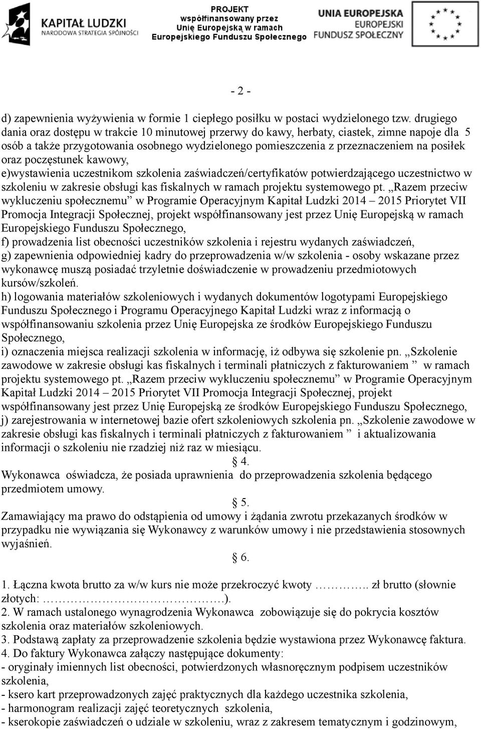 oraz poczęstunek kawowy, e)wystawienia uczestnikom szkolenia zaświadczeń/certyfikatów potwierdzającego uczestnictwo w szkoleniu w zakresie obsługi kas fiskalnych w ramach projektu systemowego pt.