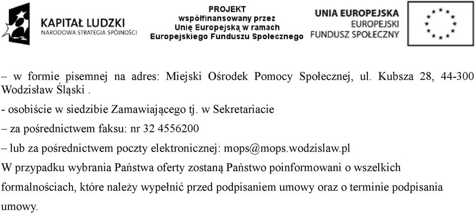 w Sekretariacie za pośrednictwem faksu: nr 32 4556200 lub za pośrednictwem poczty elektronicznej: mops@mops.