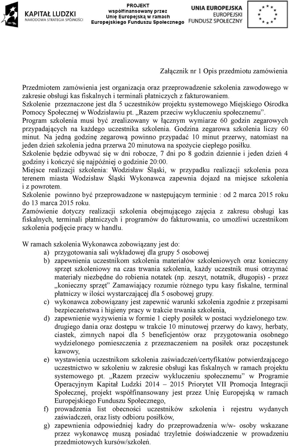 Program szkolenia musi być zrealizowany w łącznym wymiarze 60 godzin zegarowych przypadających na każdego uczestnika szkolenia. Godzina zegarowa szkolenia liczy 60 minut.