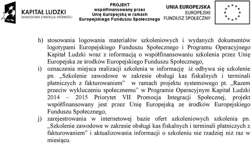 Szkolenie zawodowe w zakresie obsługi kas fiskalnych i terminali płatniczych z fakturowaniem w ramach projektu systemowego pt.