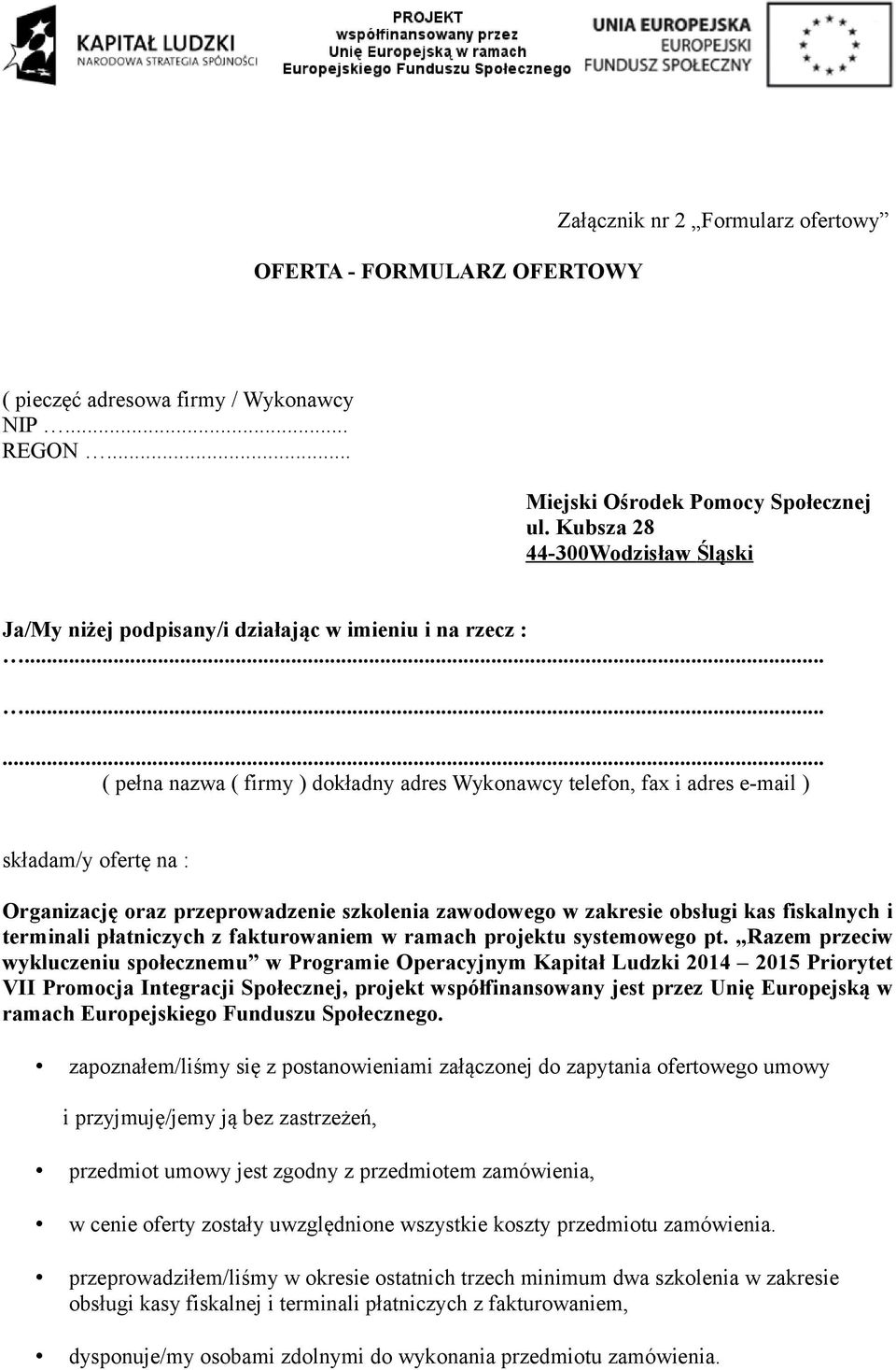 ........ ( pełna nazwa ( firmy ) dokładny adres Wykonawcy telefon, fax i adres e-mail ) składam/y ofertę na : Organizację oraz przeprowadzenie szkolenia zawodowego w zakresie obsługi kas fiskalnych i