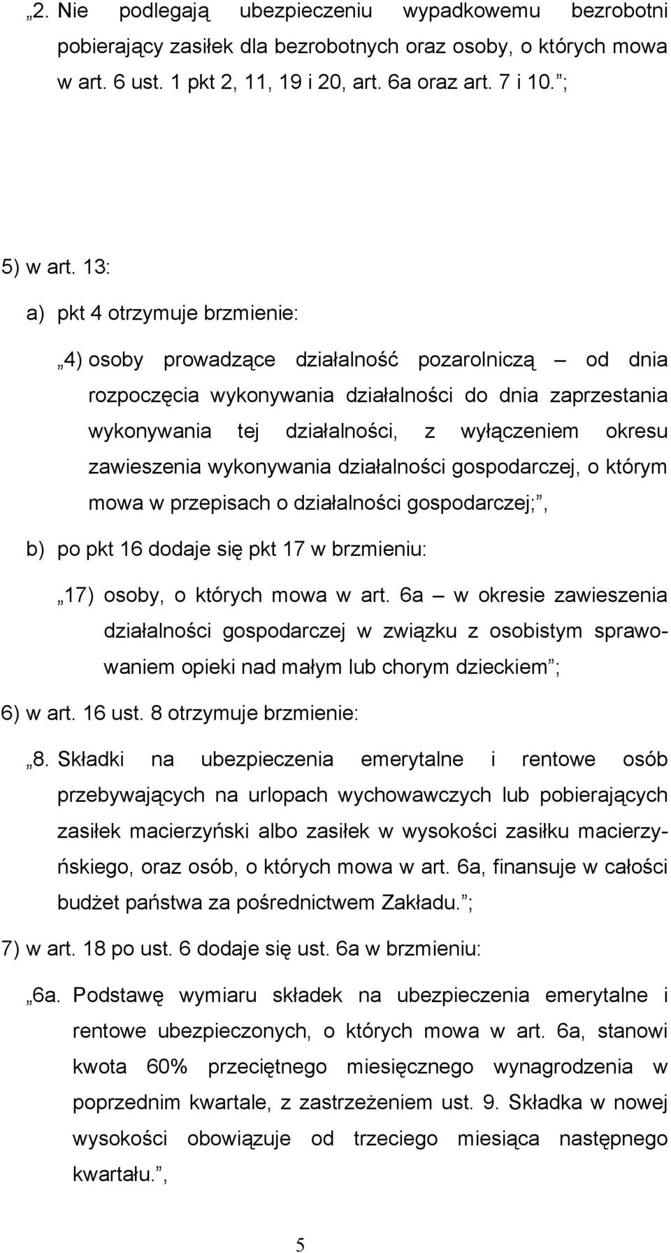 zawieszenia wykonywania działalności gospodarczej, o którym mowa w przepisach o działalności gospodarczej;, b) po pkt 16 dodaje się pkt 17 w brzmieniu: 17) osoby, o których mowa w art.