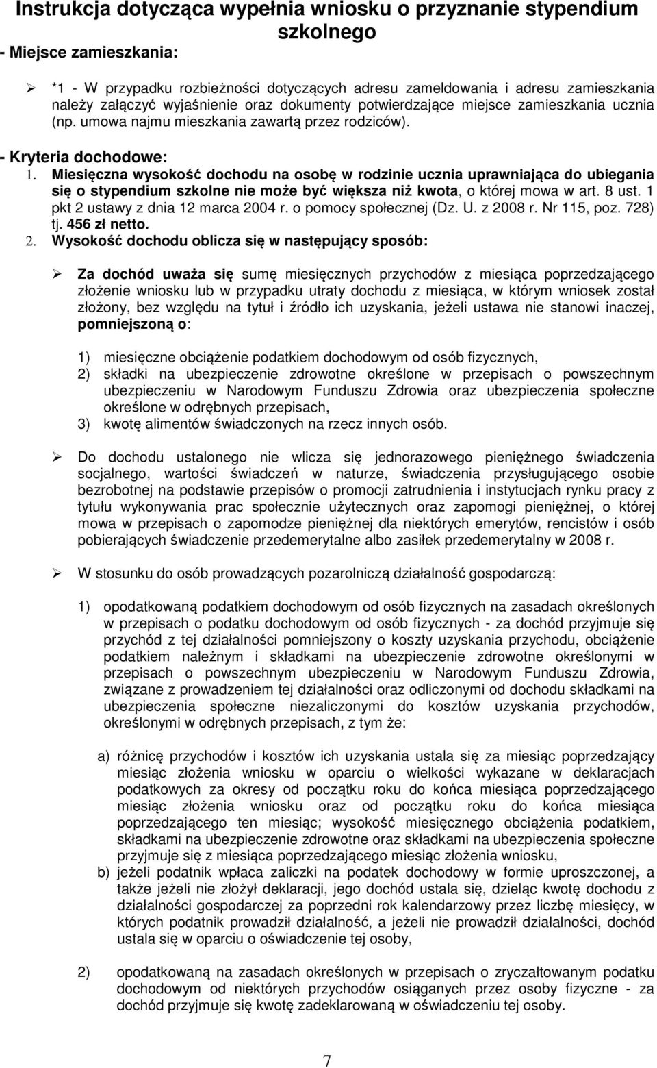Miesięczna wysokość dochodu na osobę w rodzinie ucznia uprawniająca do ubiegania się o stypendium szkolne nie może być większa niż kwota, o której mowa w art. 8 ust.