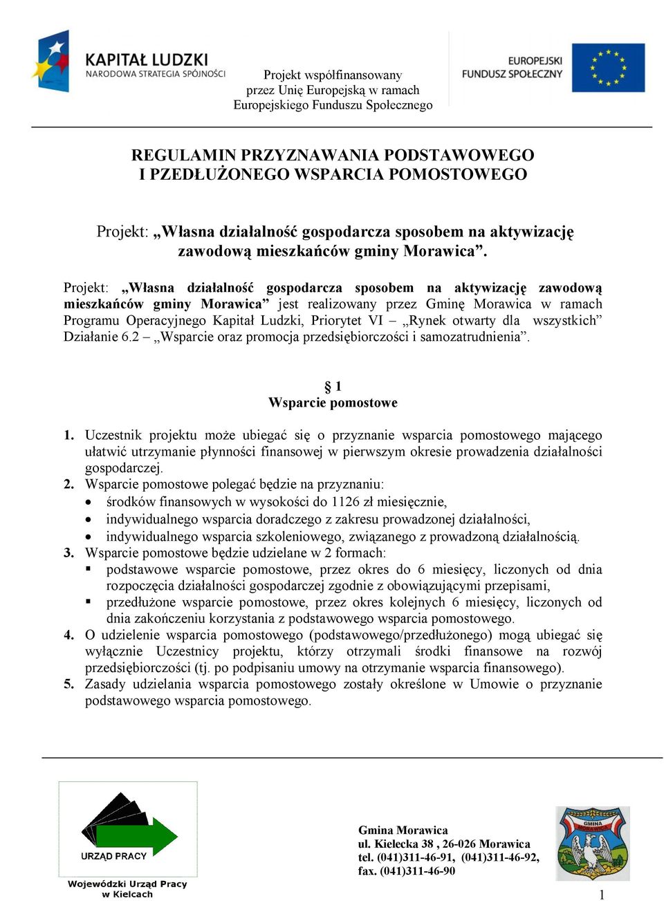 Projekt: Własna działalność gospodarcza sposobem na aktywizację zawodową mieszkańców gminy Morawica jest realizowany przez Gminę Morawica w ramach Programu Operacyjnego Kapitał Ludzki, Priorytet VI