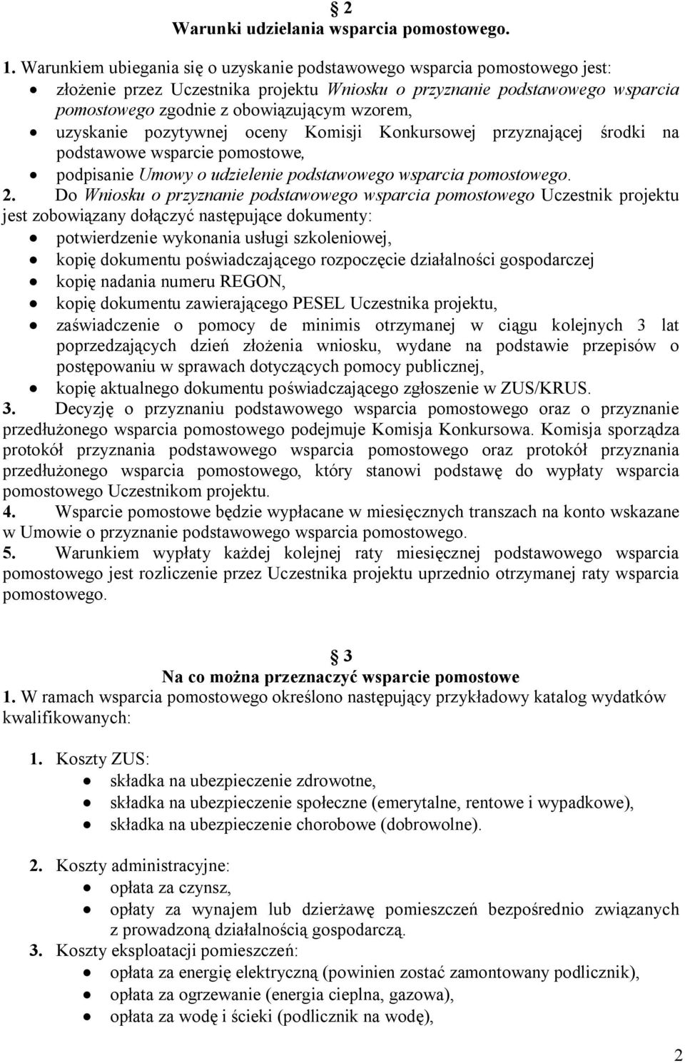 uzyskanie pozytywnej oceny Komisji Konkursowej przyznającej środki na podstawowe wsparcie pomostowe, podpisanie Umowy o udzielenie podstawowego wsparcia pomostowego. 2.