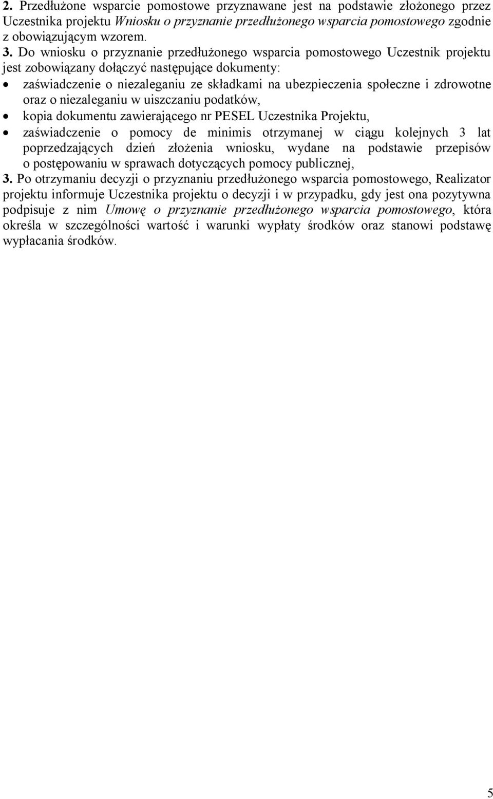 zdrowotne oraz o niezaleganiu w uiszczaniu podatków, kopia dokumentu zawierającego nr PESEL Uczestnika Projektu, zaświadczenie o pomocy de minimis otrzymanej w ciągu kolejnych 3 lat poprzedzających