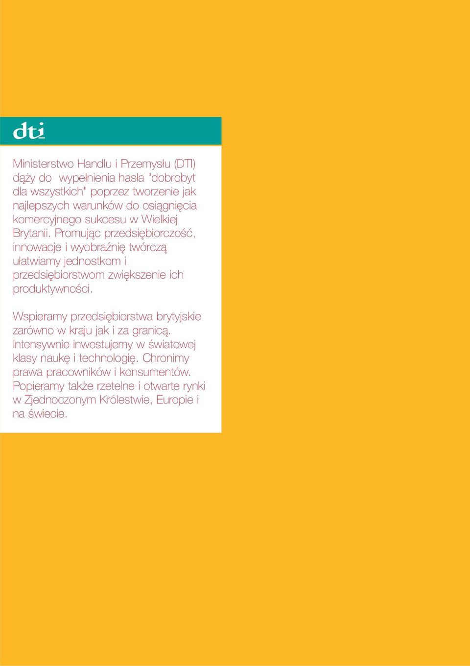 Promując przedsiębiorczość, innowacje i wyobraźnię twórczą ułatwiamy jednostkom i przedsiębiorstwom zwiększenie ich produktywności.