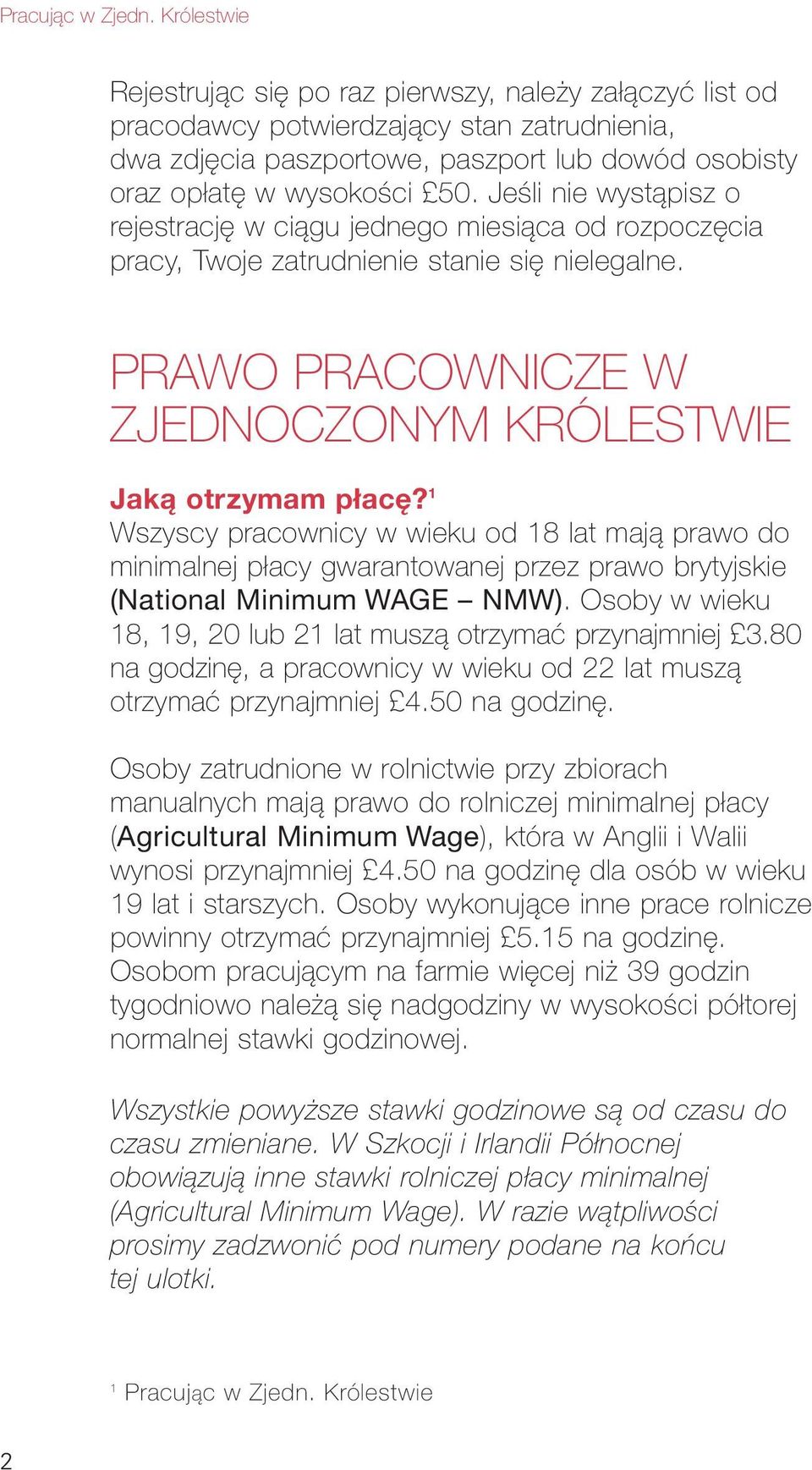 1 Wszyscy pracownicy w wieku od 18 lat mają prawo do minimalnej płacy gwarantowanej przez prawo brytyjskie (National Minimum WAGE NMW).