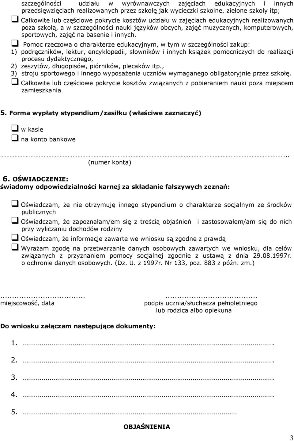 Pomoc rzeczowa o charakterze edukacyjnym, w tym w szczególności zakup: 1) podręczników, lektur, encyklopedii, słowników i innych książek pomocniczych do realizacji procesu dydaktycznego, 2) zeszytów,