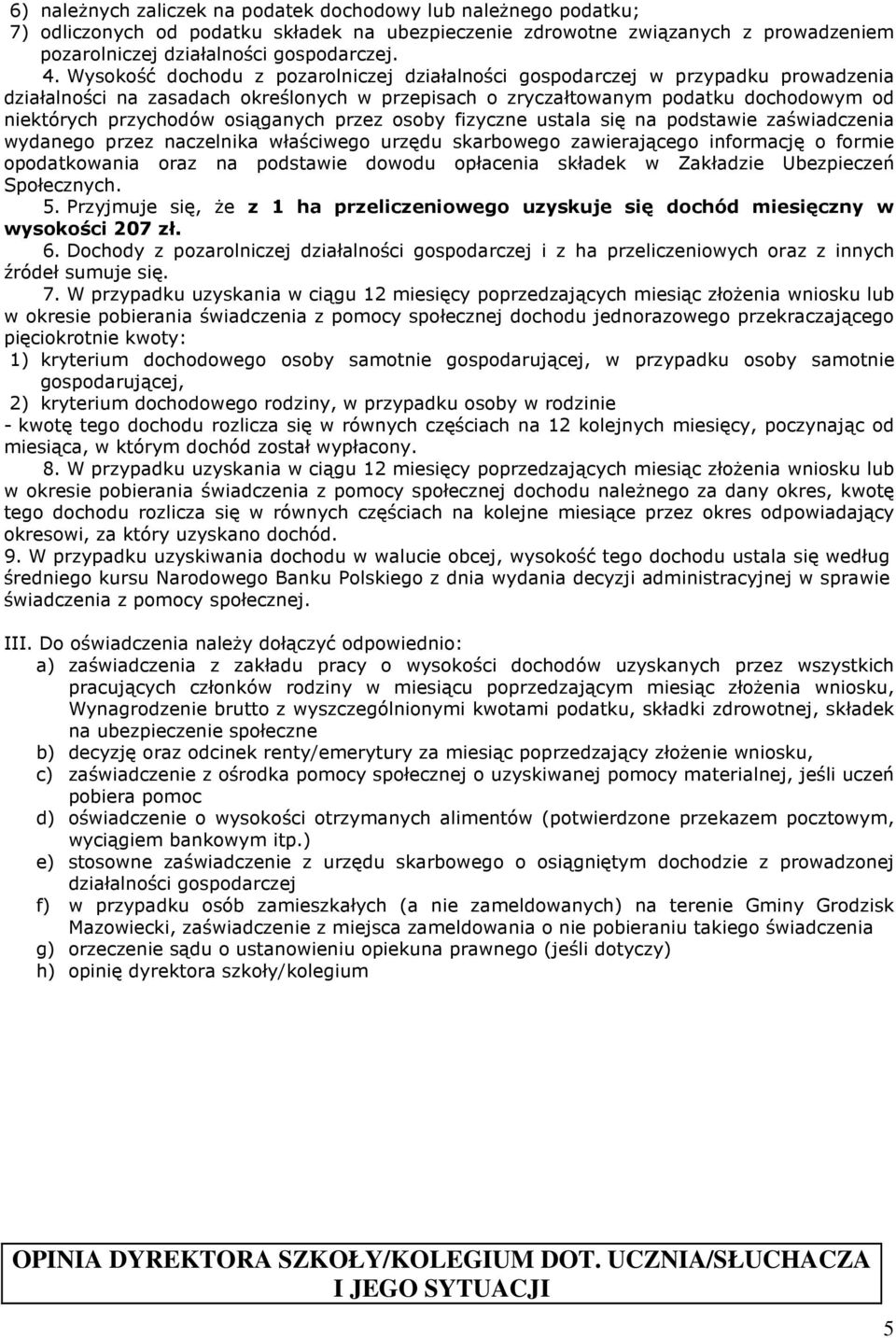 osiąganych przez osoby fizyczne ustala się na podstawie zaświadczenia wydanego przez naczelnika właściwego urzędu skarbowego zawierającego informację o formie opodatkowania oraz na podstawie dowodu