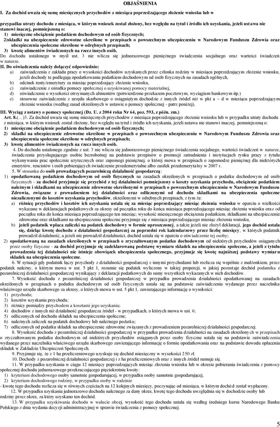 ich uzyskania, jeżeli ustawa nie stanowi inaczej, pomniejszoną o: 1) miesięczne obciążenie podatkiem dochodowym od osób fizycznych; 2)składki na ubezpieczenie zdrowotne określone w przepisach o