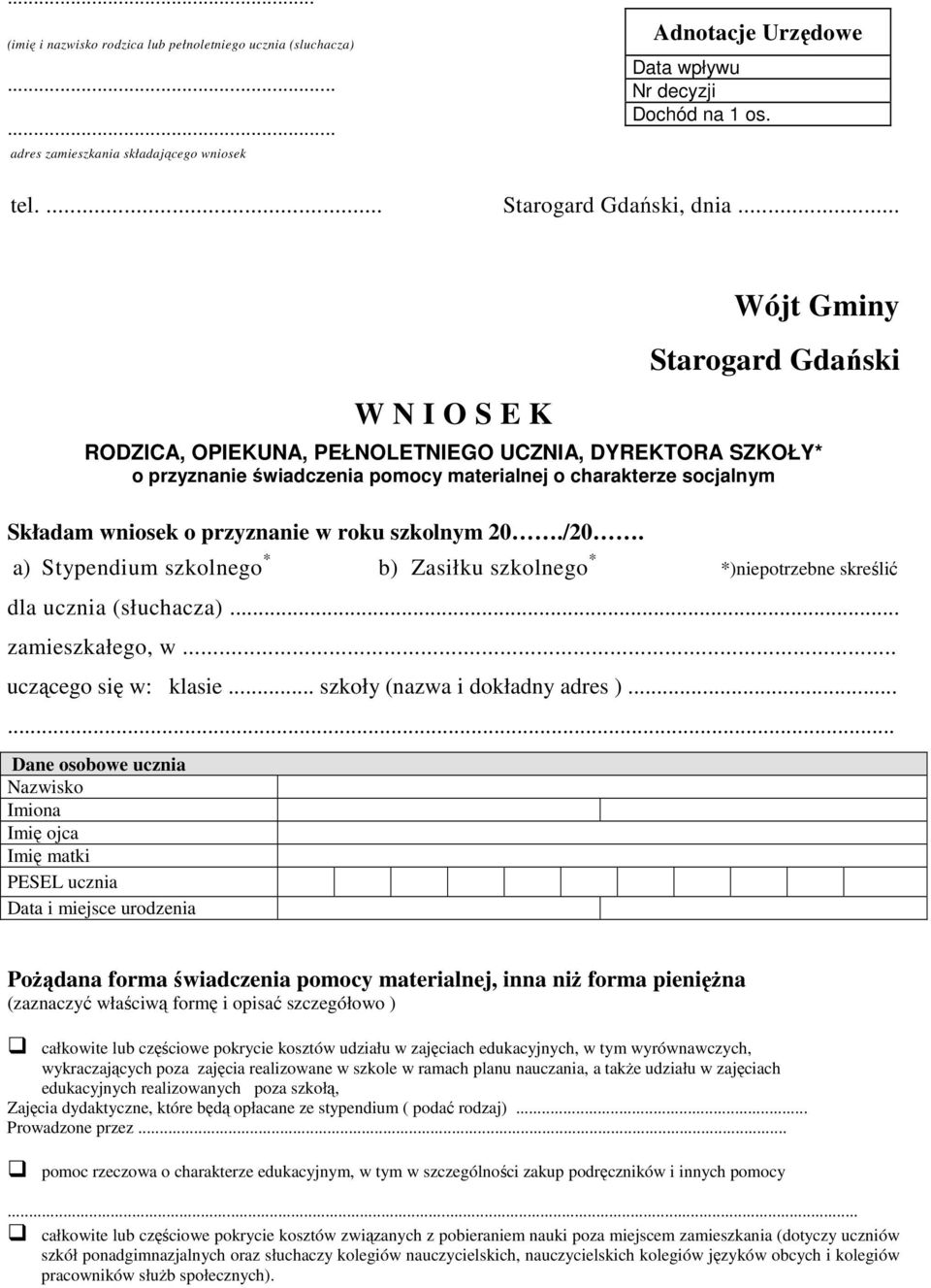 przyznanie w roku szkolnym 20./20. a) Stypendium szkolnego * b) Zasiłku szkolnego * *)niepotrzebne skreślić dla ucznia (słuchacza)... zamieszkałego, w... uczącego się w: klasie.