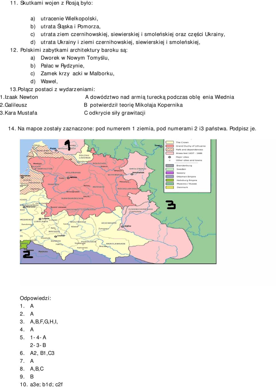 Połącz postaci z wydarzeniami: 1.Izaak Newton A dowództwo nad armią turecką podczas oblężenia Wiednia 2.Galileusz B potwierdził teorię Mikołaja Kopernika 3.