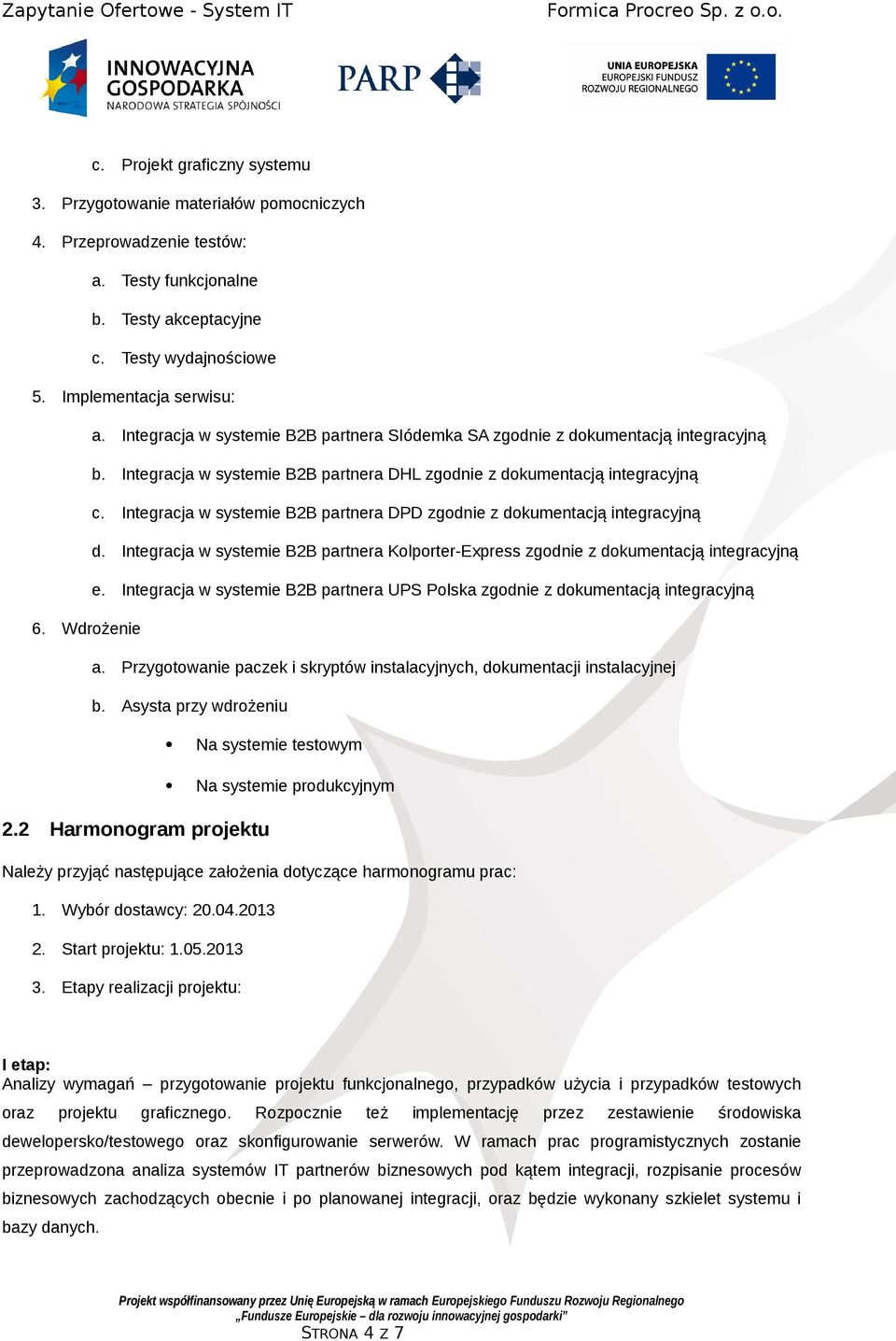 Integracja w systemie B2B partnera DPD zgodnie z dokumentacją integracyjną d. Integracja w systemie B2B partnera Kolporter-Express zgodnie z dokumentacją integracyjną e.