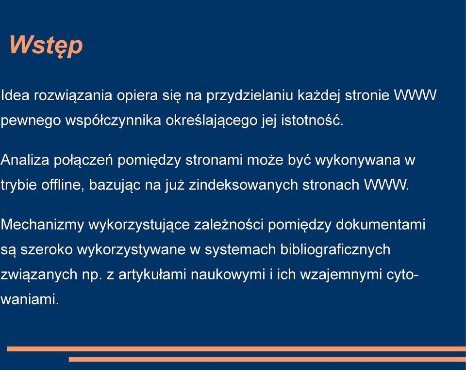 Analiza połączeń pomiędzy stronami może być wykonywana w trybie offline, bazując na już zindeksowanych