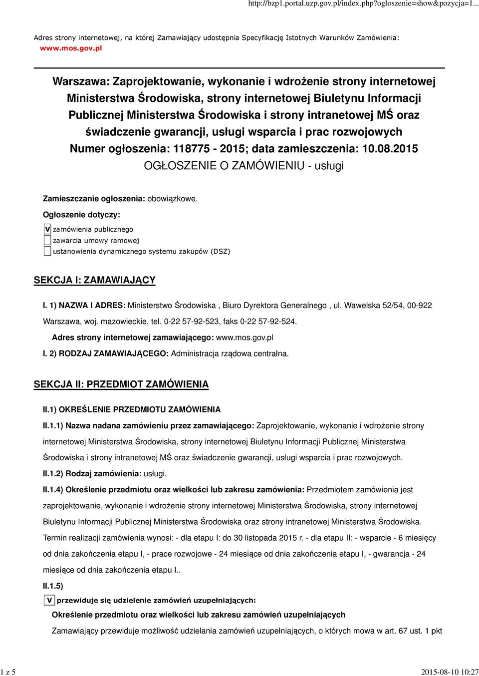 oraz świadczenie gwarancji, usługi wsparcia i prac rozwojowych Numer ogłoszenia: 118775-2015; data zamieszczenia: 10.08.2015 OGŁOSZENIE O ZAMÓWIENIU - usługi Zamieszczanie ogłoszenia: obowiązkowe.