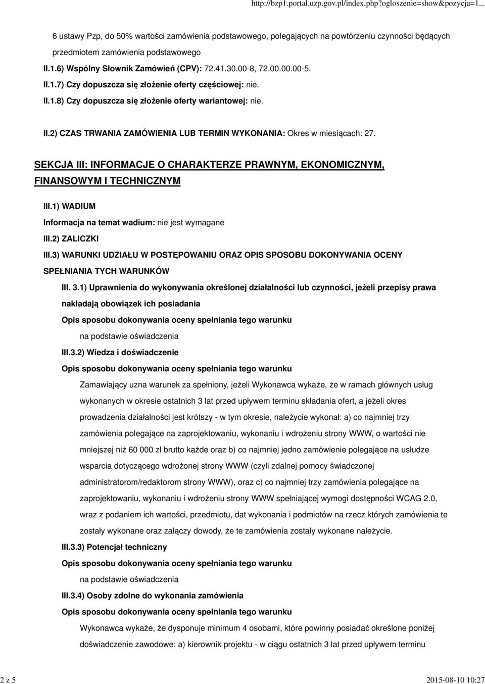 SEKCJA III: INFORMACJE O CHARAKTERZE PRAWNYM, EKONOMICZNYM, FINANSOWYM I TECHNICZNYM III.1) WADIUM Informacja na temat wadium: nie jest wymagane III.2) ZALICZKI III.