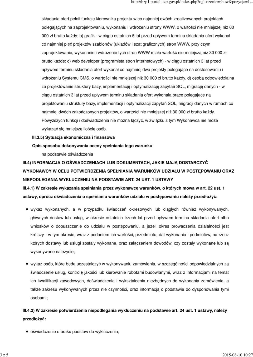 WWW, przy czym zaprojektowanie, wykonanie i wdrożenie tych stron WWW miało wartość nie mniejszą niż 30 000 zł brutto każde; c) web developer (programista stron internetowych) - w ciągu ostatnich 3