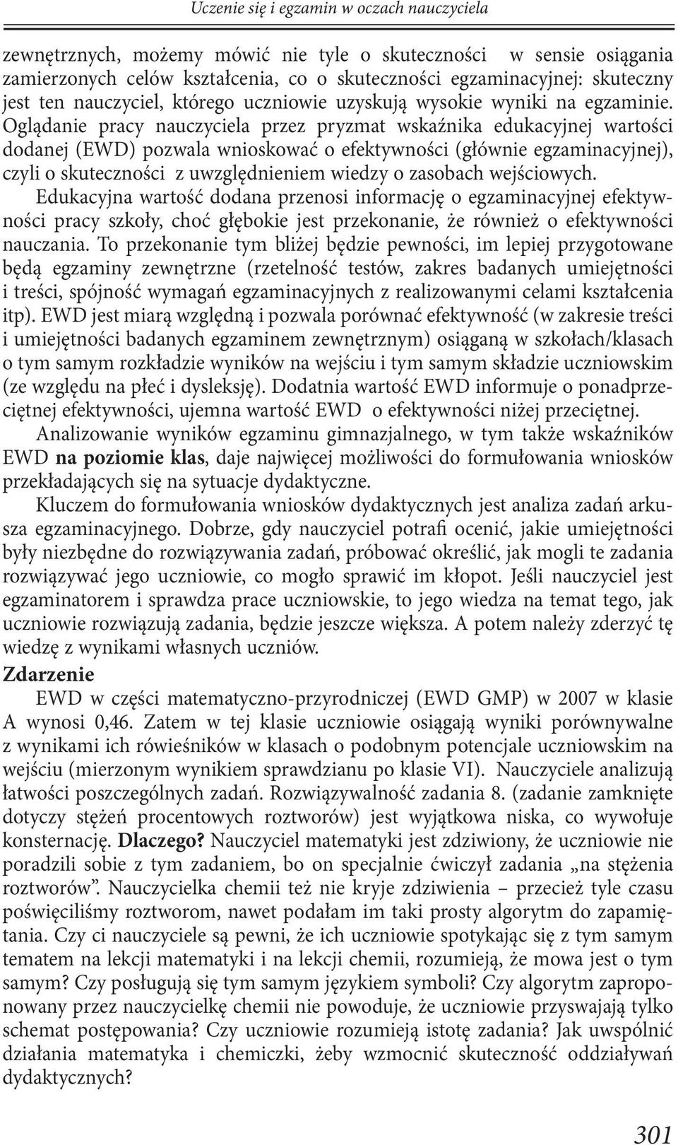 Oglądanie pracy nauczyciela przez pryzmat wskaźnika edukacyjnej wartości dodanej (EWD) pozwala wnioskować o efektywności (głównie egzaminacyjnej), czyli o skuteczności z uwzględnieniem wiedzy o