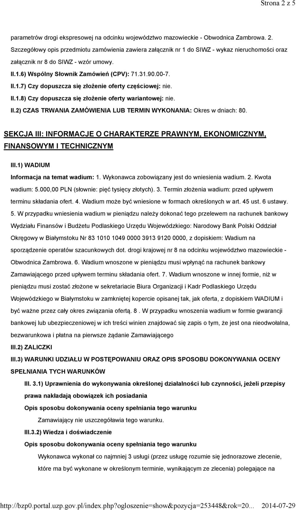 SEKCJA III: INFORMACJE O CHARAKTERZE PRAWNYM, EKONOMICZNYM, FINANSOWYM I TECHNICZNYM III.1) WADIUM Informacja na temat wadium: 1. Wykonawca zobowiązany jest do wniesienia wadium. 2. Kwota wadium: 5.