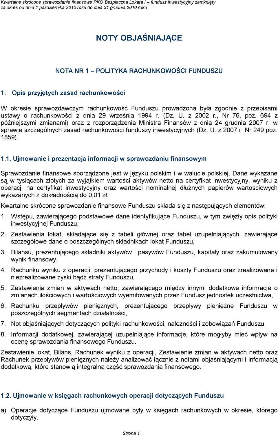 694 z późniejszymi zmianami) oraz z rozporządzenia Ministra Finansów z dnia 24 grudnia 2007 r. w sprawie szczególnych zasad rachunkowości funduszy inwestycyjnych (Dz. U. z 2007 r. Nr 249 poz. 1859).