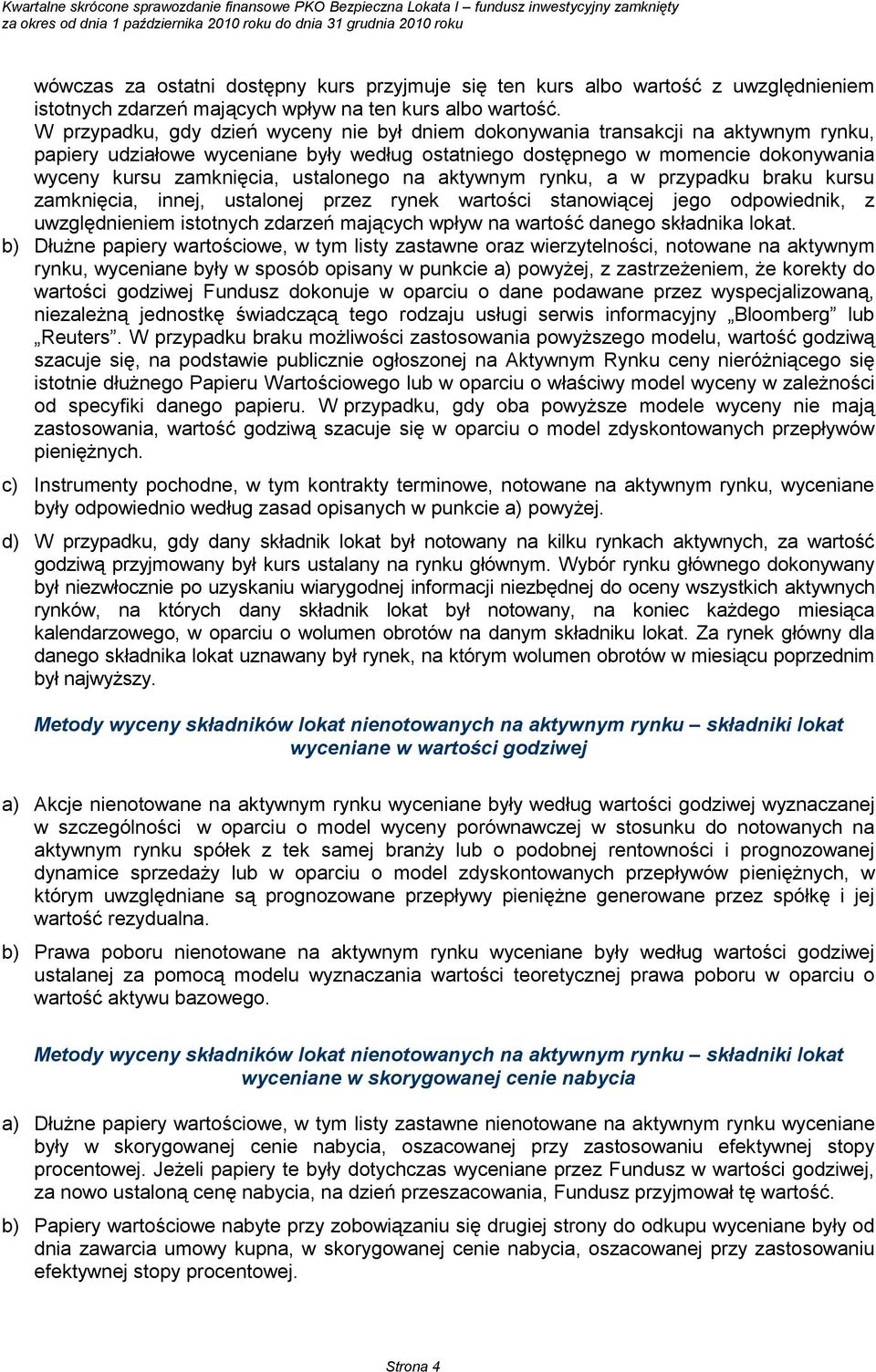 ustalonego na aktywnym rynku, a w przypadku braku kursu zamknięcia, innej, ustalonej przez rynek wartości stanowiącej jego odpowiednik, z uwzględnieniem istotnych zdarzeń mających wpływ na wartość