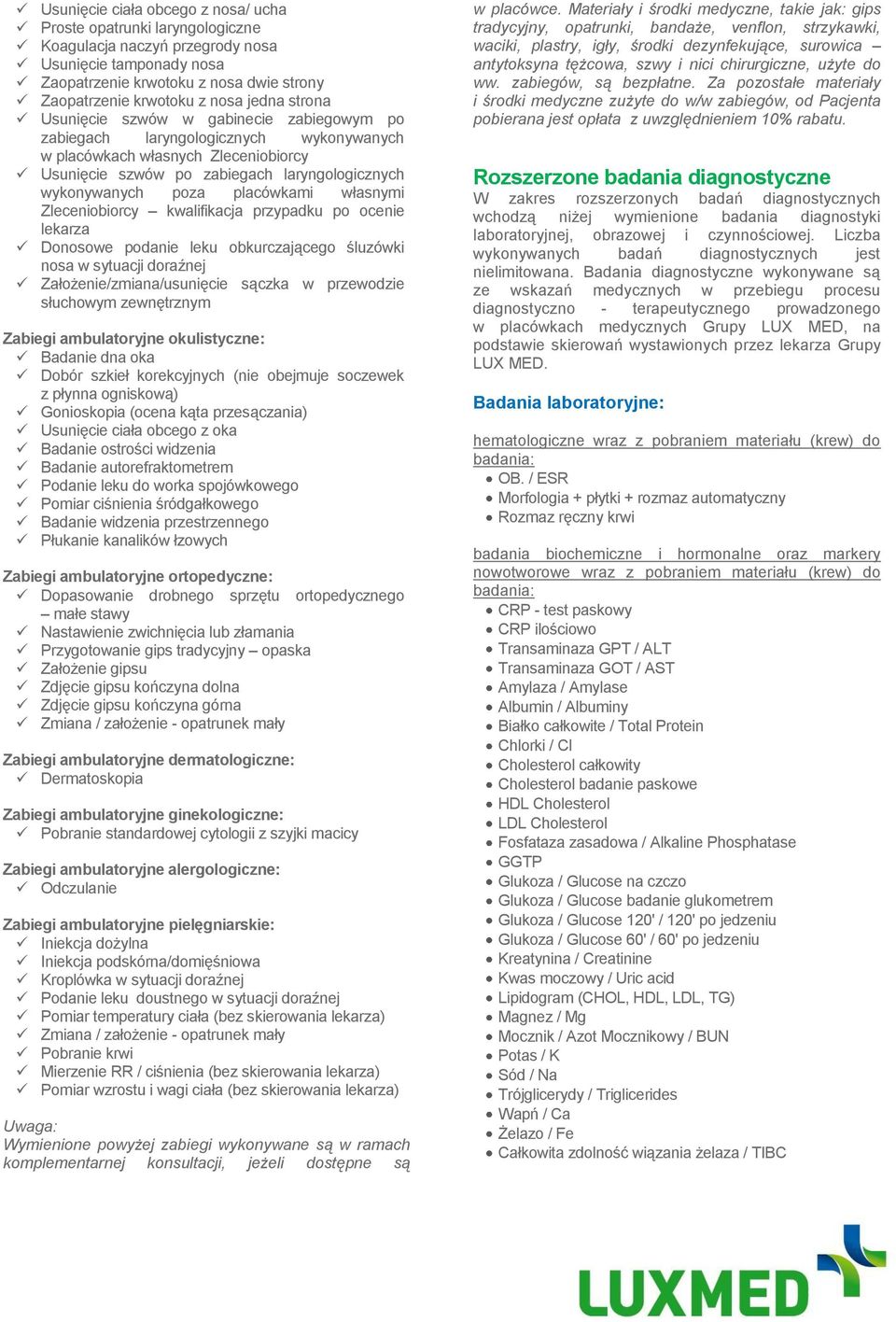 placówkami własnymi Zleceniobiorcy kwalifikacja przypadku po ocenie lekarza Donosowe podanie leku obkurczającego śluzówki nosa w sytuacji doraźnej Założenie/zmiana/usunięcie sączka w przewodzie