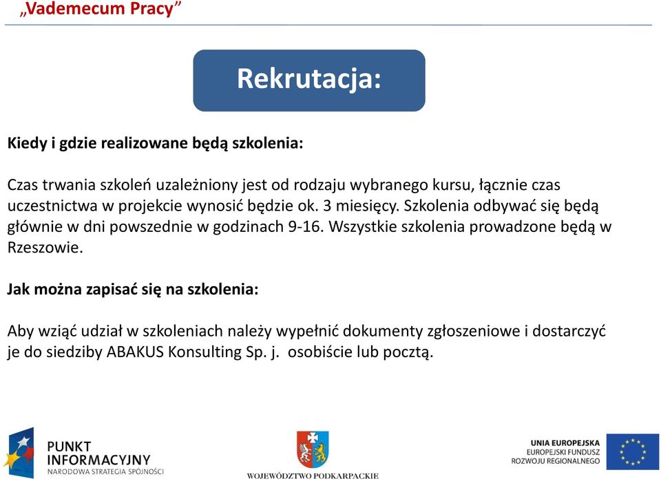 Szkolenia odbywać się będą głównie w dni powszednie w godzinach 9-16. Wszystkie szkolenia prowadzone będą w Rzeszowie.