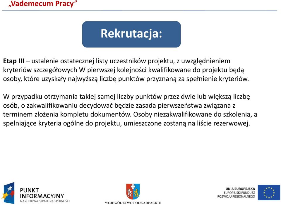 W przypadku otrzymania takiej samej liczby punktów przez dwie lub większą liczbę osób, o zakwalifikowaniu decydować będzie zasada