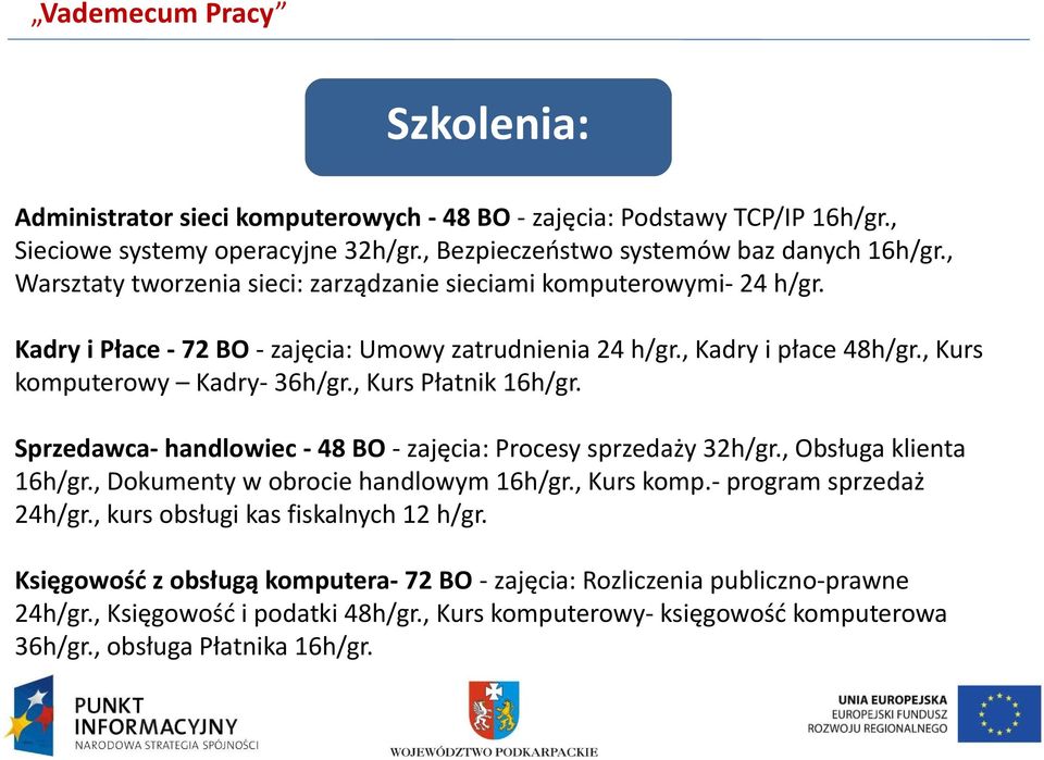 , Kurs Płatnik 16h/gr. Sprzedawca- handlowiec - 48 BO - zajęcia: Procesy sprzedaży 32h/gr., Obsługa klienta 16h/gr., Dokumenty w obrocie handlowym 16h/gr., Kurs komp.- program sprzedaż 24h/gr.