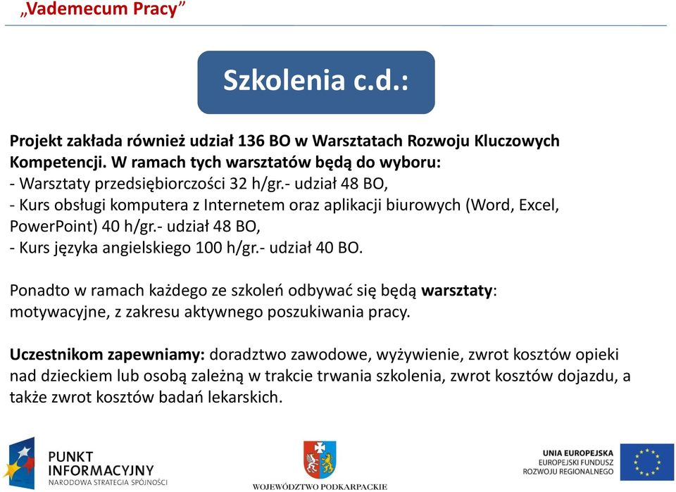 - udział 48 BO, - Kurs obsługi komputera z Internetem oraz aplikacji biurowych (Word, Excel, PowerPoint) 40 h/gr.- udział 48 BO, - Kurs języka angielskiego 100 h/gr.