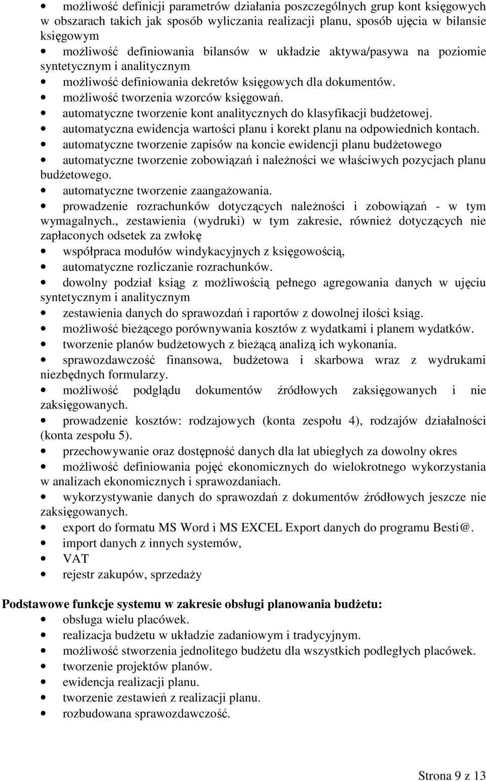 automatyczne tworzenie kont analitycznych do klasyfikacji budŝetowej. automatyczna ewidencja wartości planu i korekt planu na odpowiednich kontach.