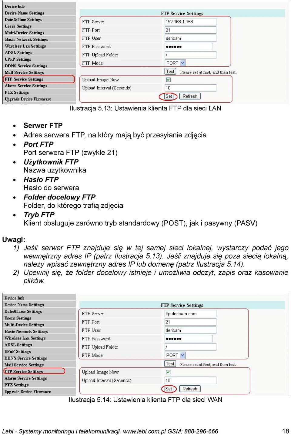 FTP Hasło do serwera Folder docelowy FTP Folder, do którego trafią zdjęcia Tryb FTP Klient obsługuje zarówno tryb standardowy (POST), jak i pasywny (PASV) Uwagi: 1) Jeśli serwer FTP