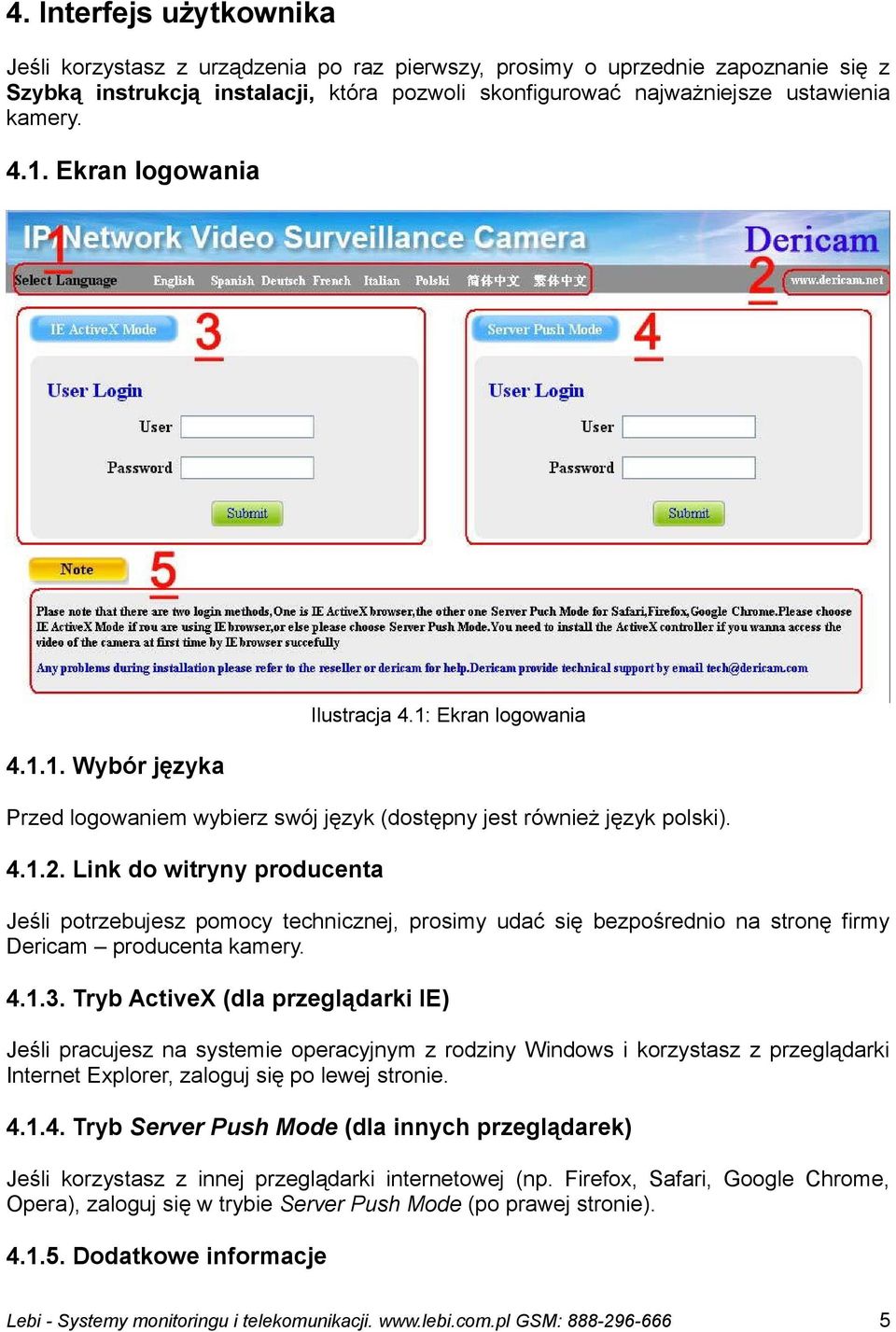 Link do witryny producenta Jeśli potrzebujesz pomocy technicznej, prosimy udać się bezpośrednio na stronę firmy Dericam producenta kamery. 4.1.3.